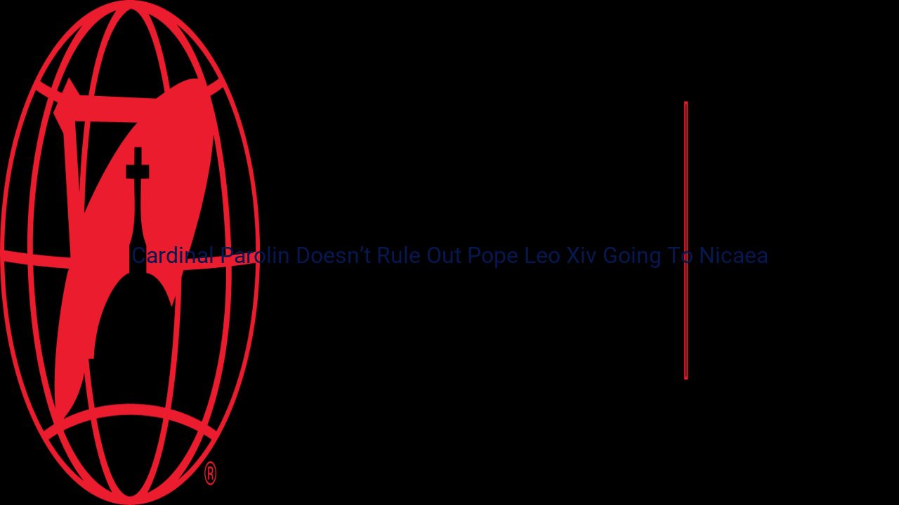 Il cardinale Parolin non esclude che papa Leone XIV vada a Nicea Il cardinale Parolin non esclude che papa Leone XIV vada a Nicea