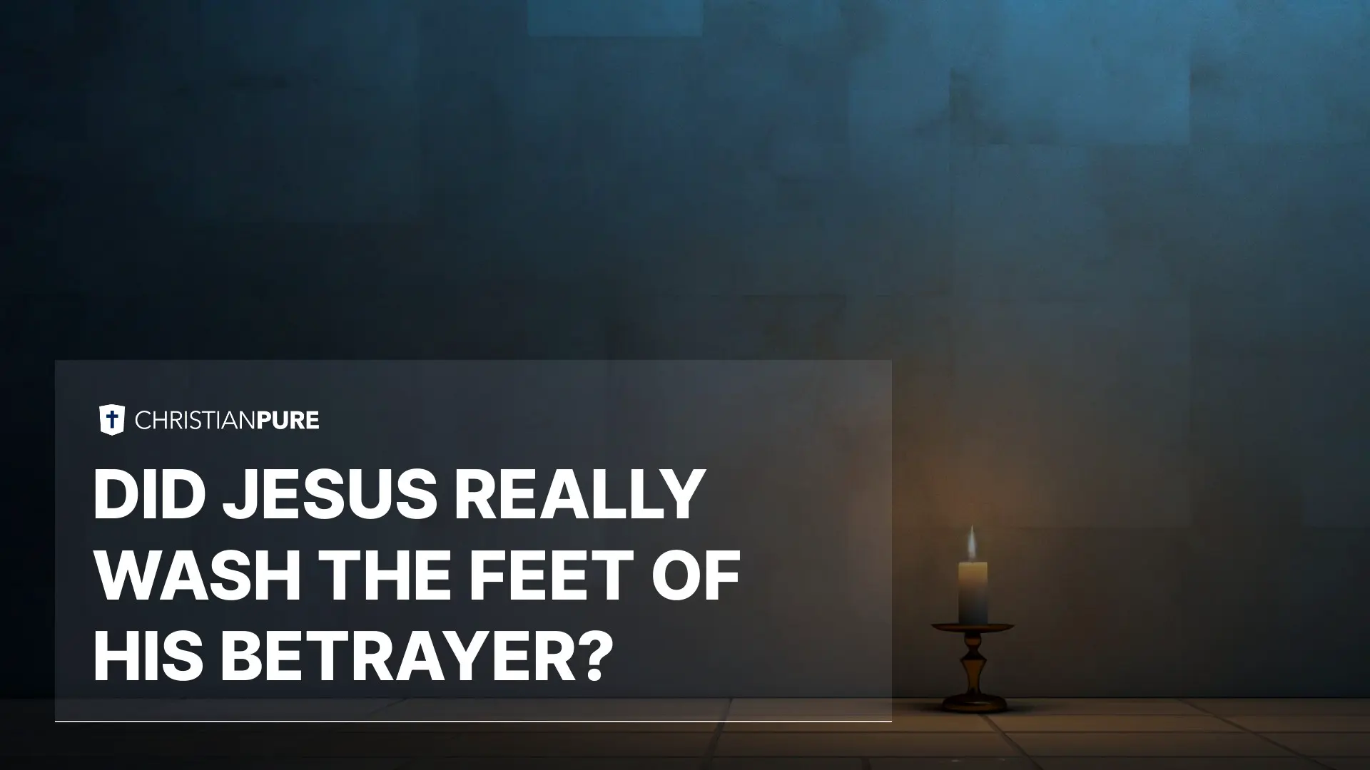 Действительно ли Иисус мыл ноги Иуды, Его предателя? Действительно ли Иисус мыл ноги Иуды, Его предателя?