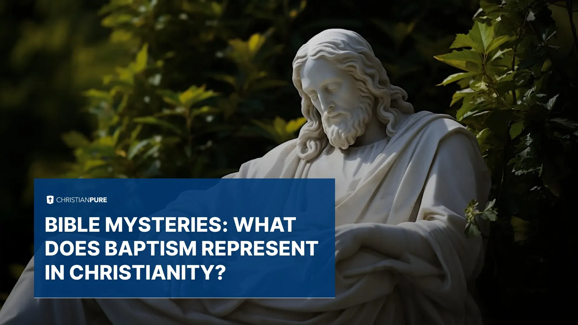 Bible Mysteries: What Does Baptism Represent in Christianity?