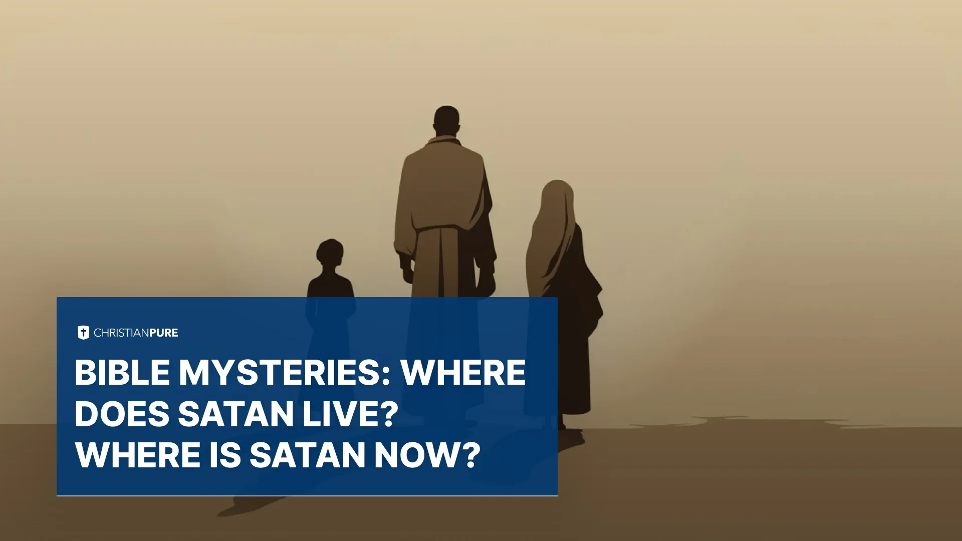 Bible Mysteries: Where does Satan live? Where is Satan now?