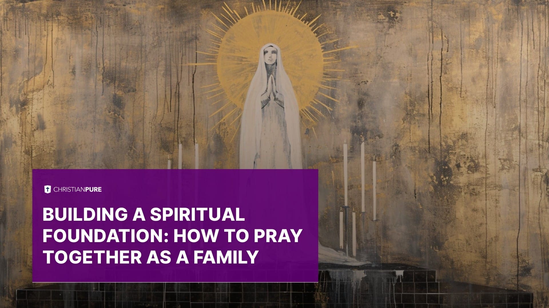 Construyendo una Fundación Espiritual: Cómo orar juntos como familia