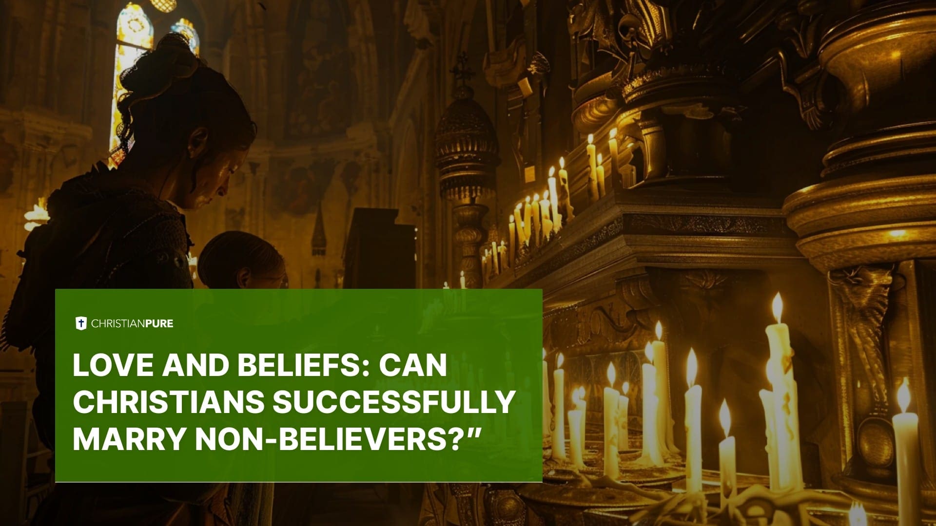 الحب والمعتقدات: هل يمكن للمسيحيين أن يتزوجوا بنجاح من غير المؤمنين؟ الحب والمعتقدات: هل يمكن للمسيحيين أن يتزوجوا بنجاح من غير المؤمنين؟