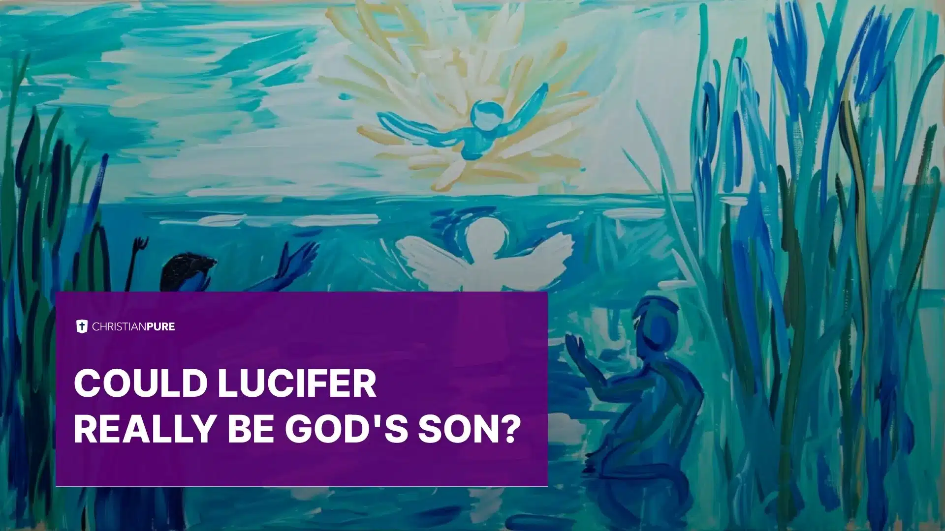 هل يمكن أن يكون لوسيفر حقاً ابن الله؟