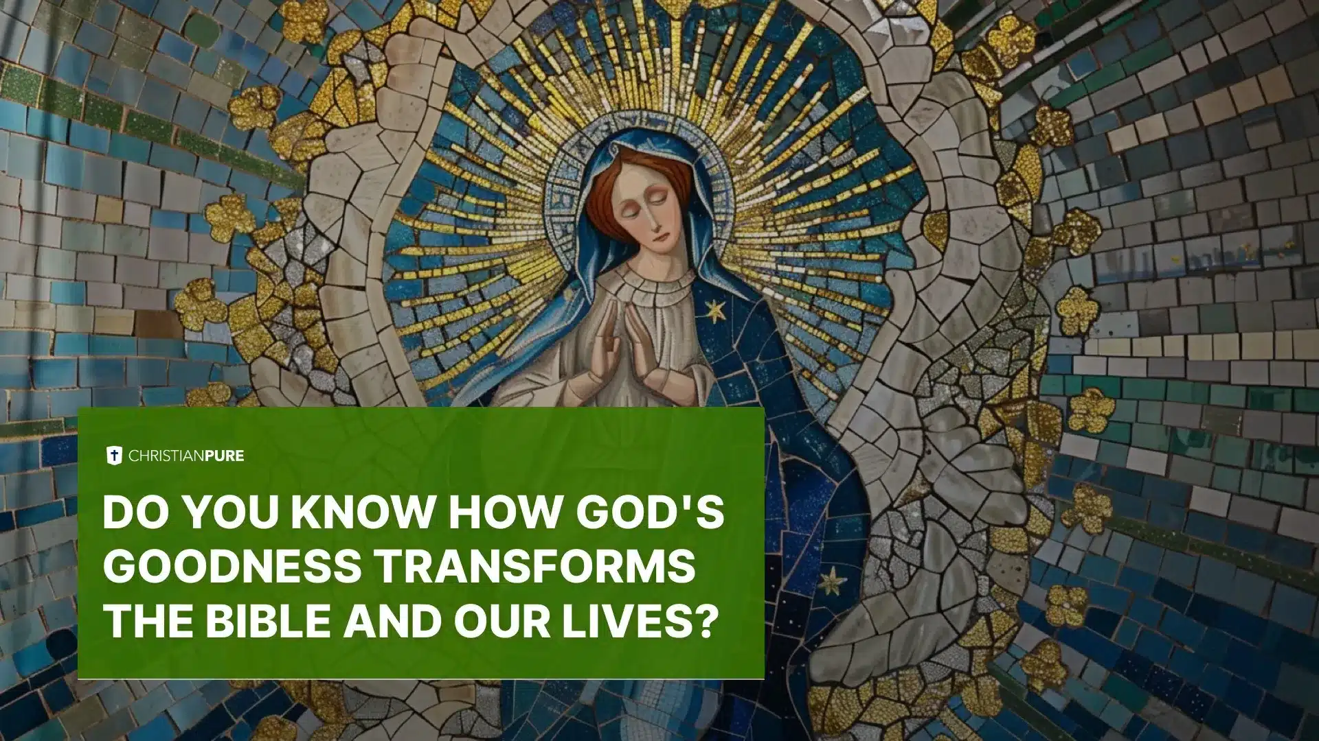 Sabe como a bondade de Deus transforma a Bíblia e as nossas vidas?