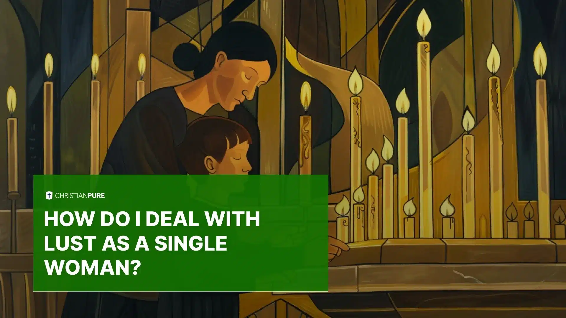 Comment puis-je gérer la luxure en tant que femme célibataire?