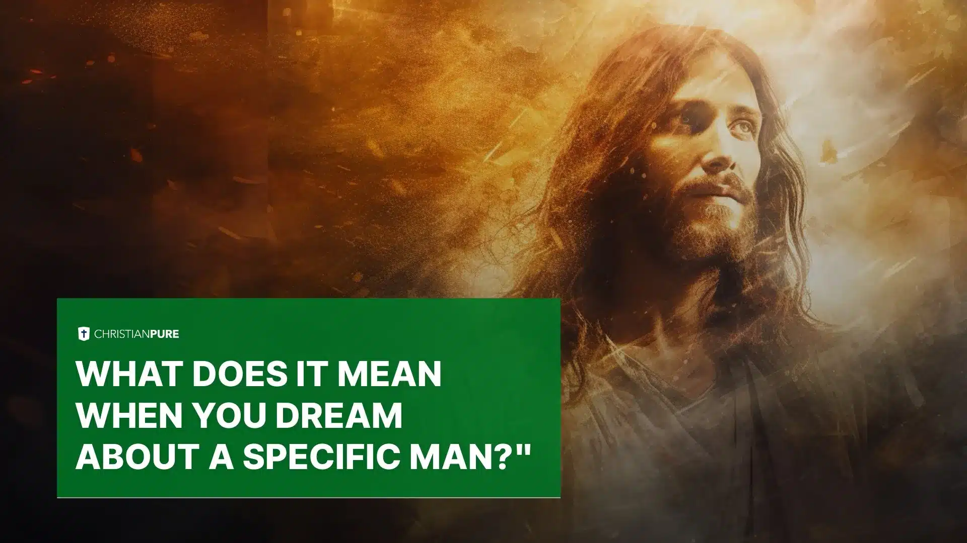 Qu’est-ce que cela signifie lorsque vous rêvez d’un homme spécifique?»